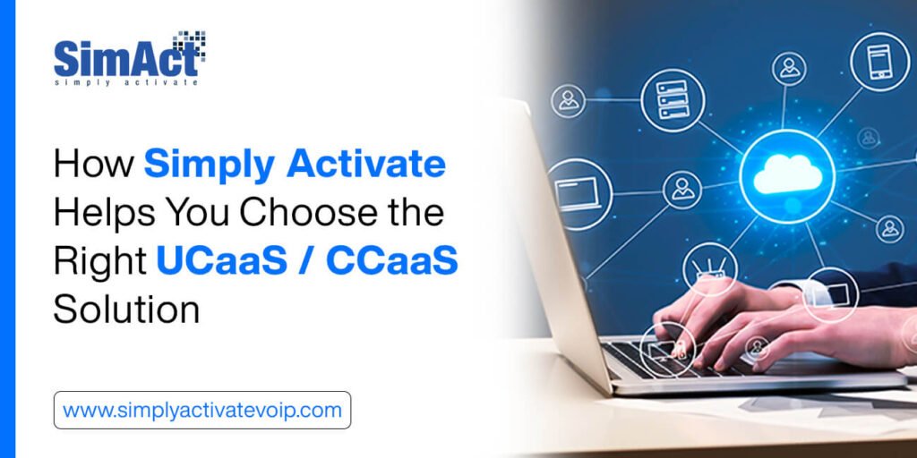 How Simply Activate Helps You Choose the Right UCaaS / CCaaS Solution